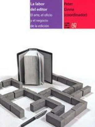 LA LABOR DEL EDITOR. EL ARTE, EL OFICIO Y EL NEGOCIO DE LA EDICION