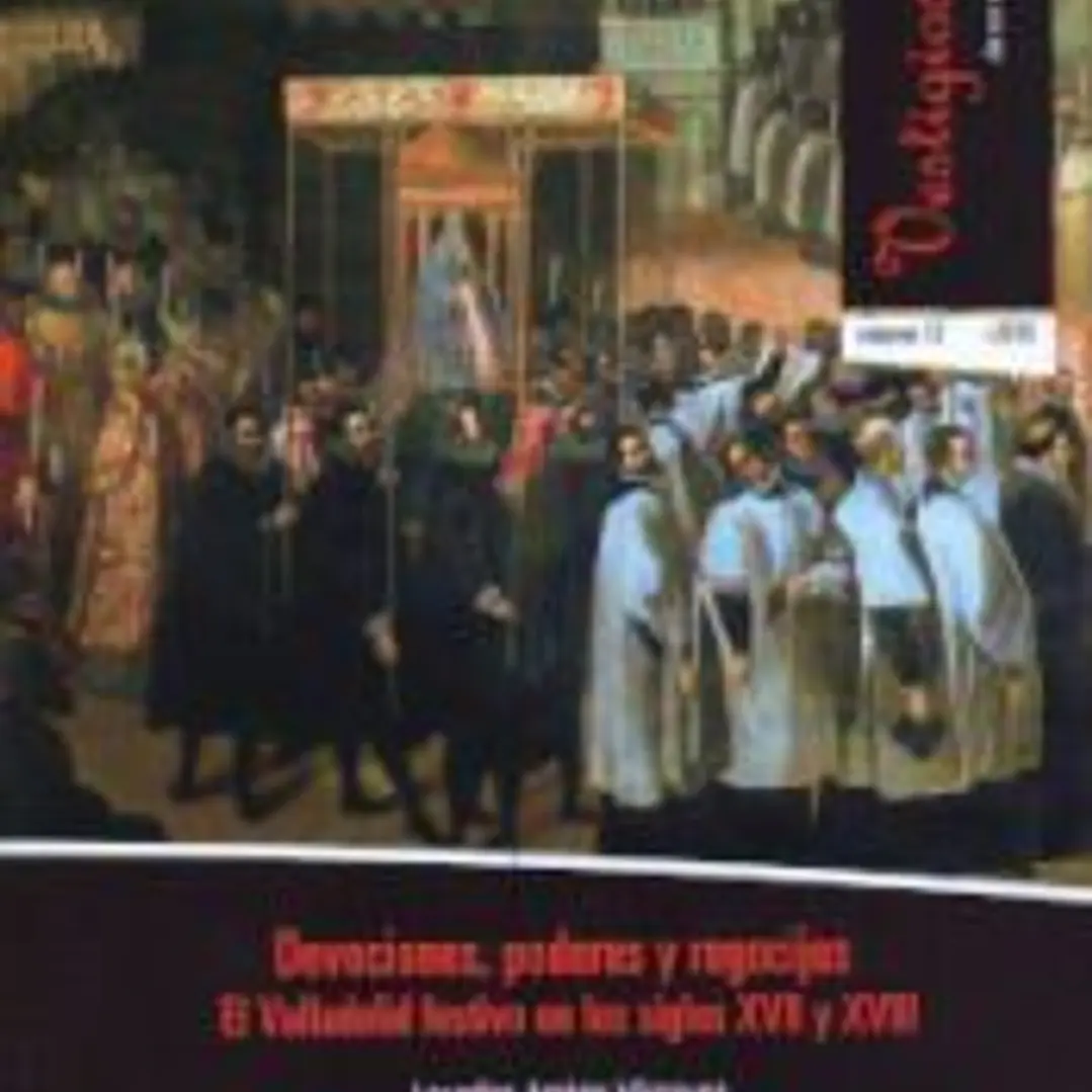 Devociones, poderes y regocijos: El Valladolid festivo en los siglos XVII y XVIII 1
