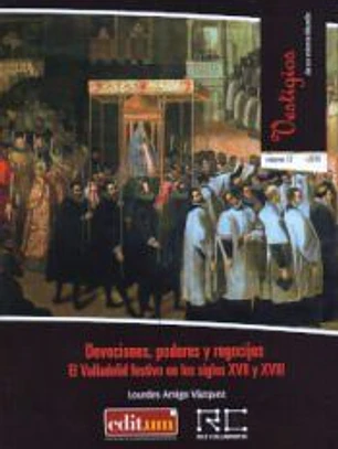 Devociones, poderes y regocijos: El Valladolid festivo en los siglos XVII y XVIII