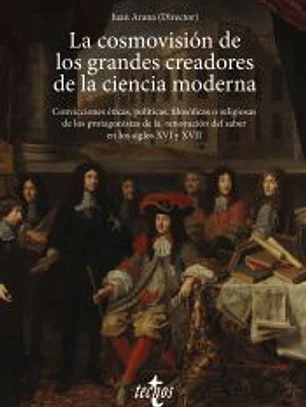 La cosmovisión de los grandes creadores de la ciencia moderna