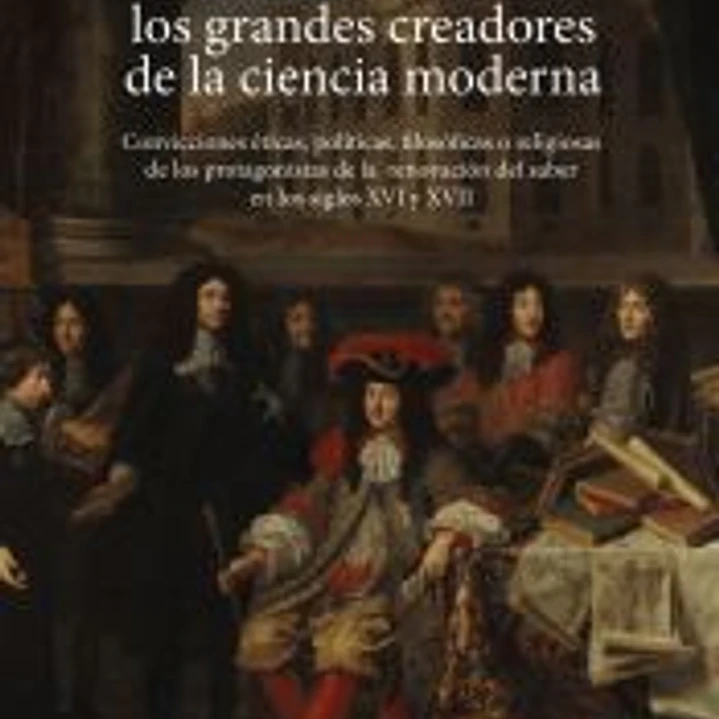 La cosmovisión de los grandes creadores de la ciencia moderna 1