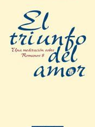 El triunfo del amor. Una meditación sobre Romanos 8