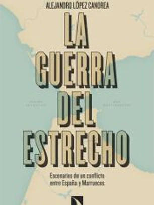 La guerra del Estrecho: Escenarios de un conflicto entre España y Marruecos