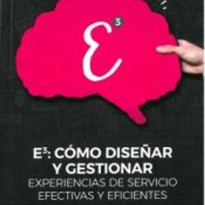 E3: Cómo diseñar y gestionar experiencias de servicios efectivas y eficientes 1