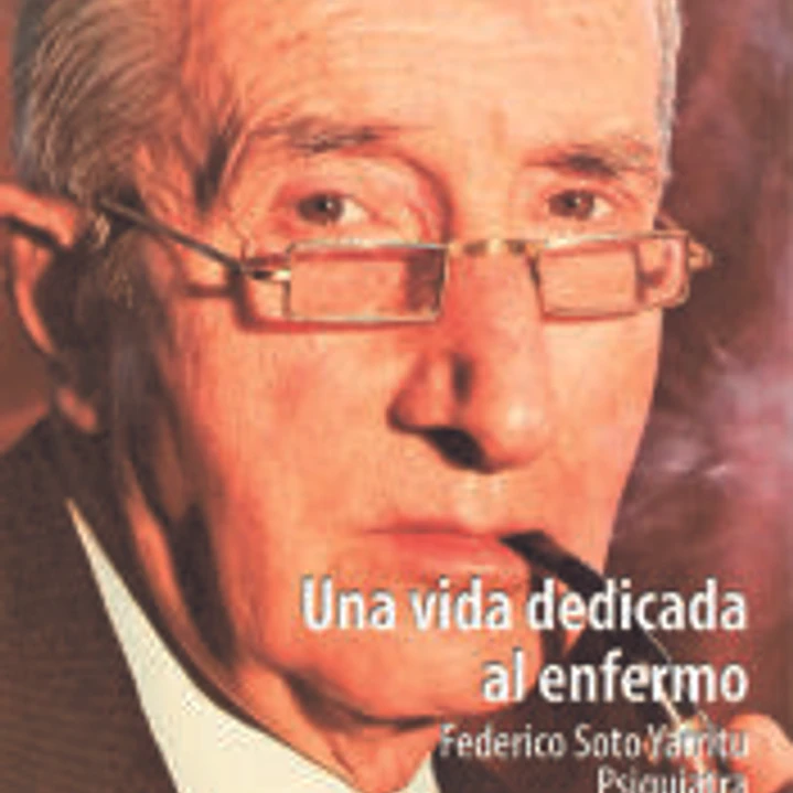 Una vida dedicada al enfermo. Federico Soto Yarritu. Psiquiatra 1