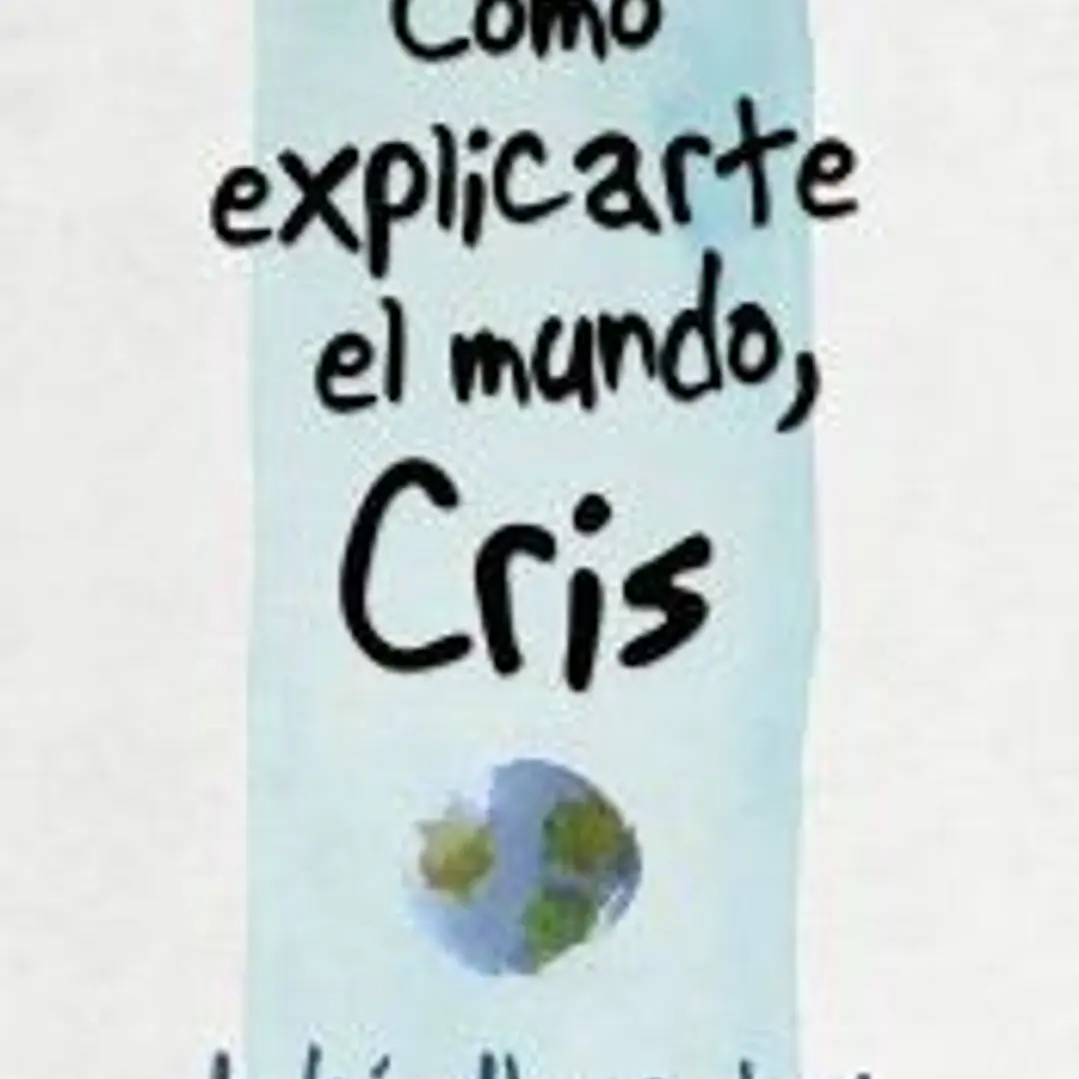 Cómo explicarte el mundo, Cris 1