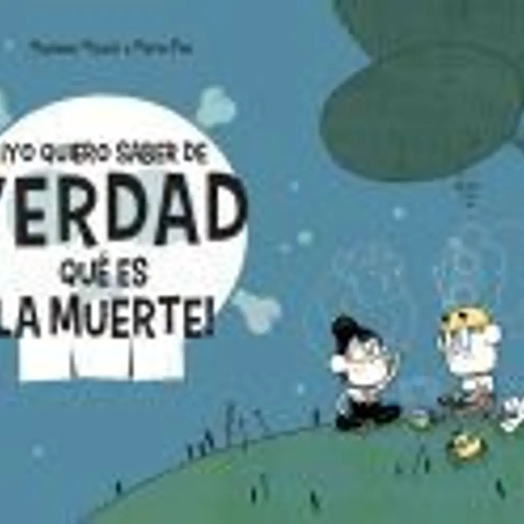 ¡Yo quiero saber de verdad lo que es la muerte! 1