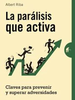 La parálisis que activa: claves para prevenir y superar adversidades