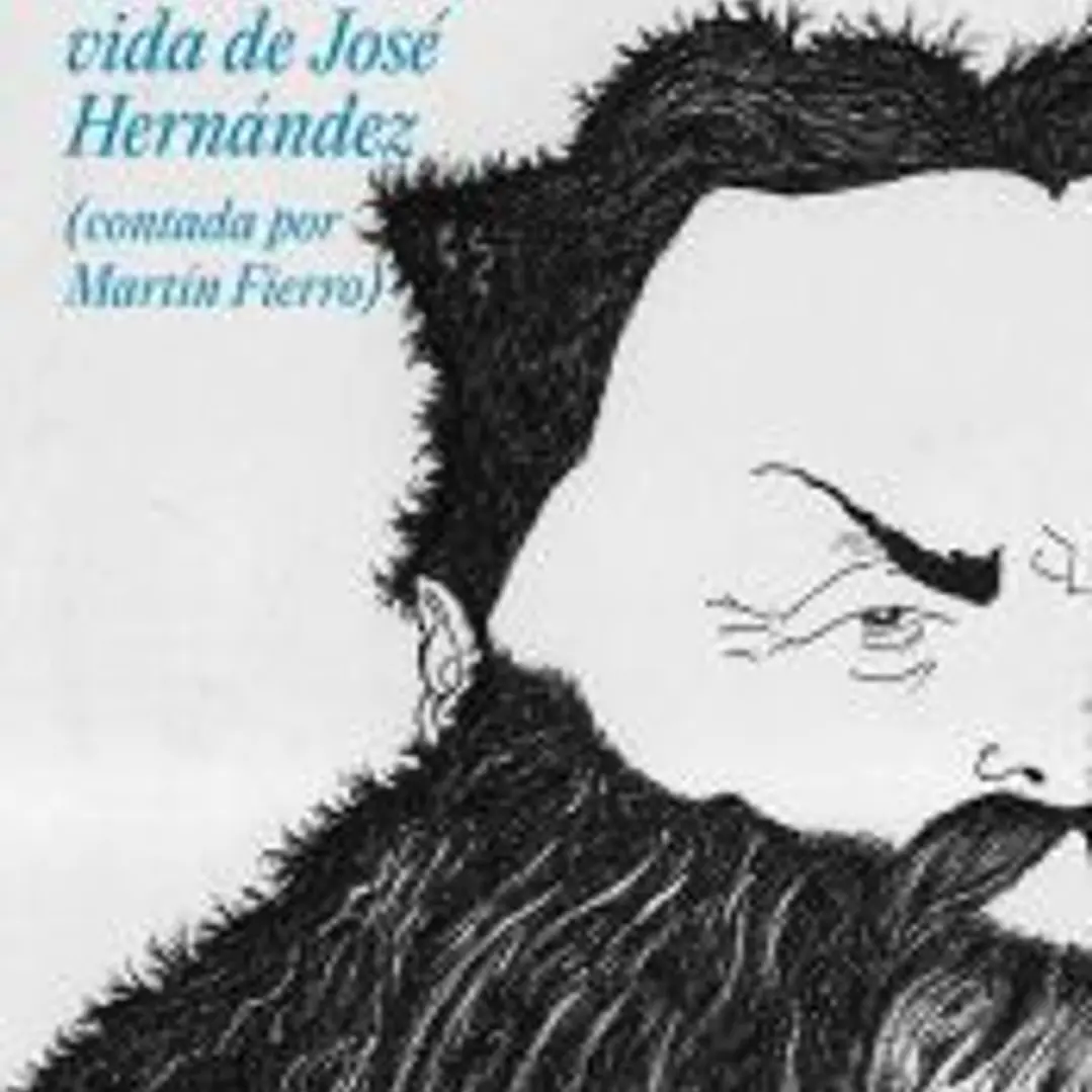 La verdadera vida de José Hernández (contada por Martín Fierro) 1