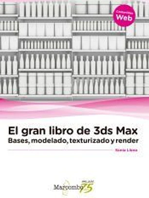El gran libro de 3ds Max: bases, modelado, texturizado y render