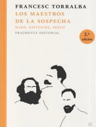 Los maestros de la sospecha: Marx, Nietzsche, Freud