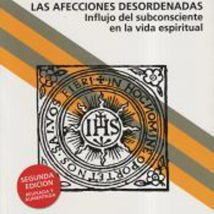 Las afecciones desordenadas: Influjo del subconsciente en la vida espiritual 1
