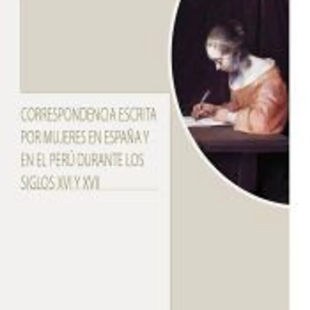 Correspondencia escrita por mujeres en España y en el Perú durante los siglos XVI y XVII 1