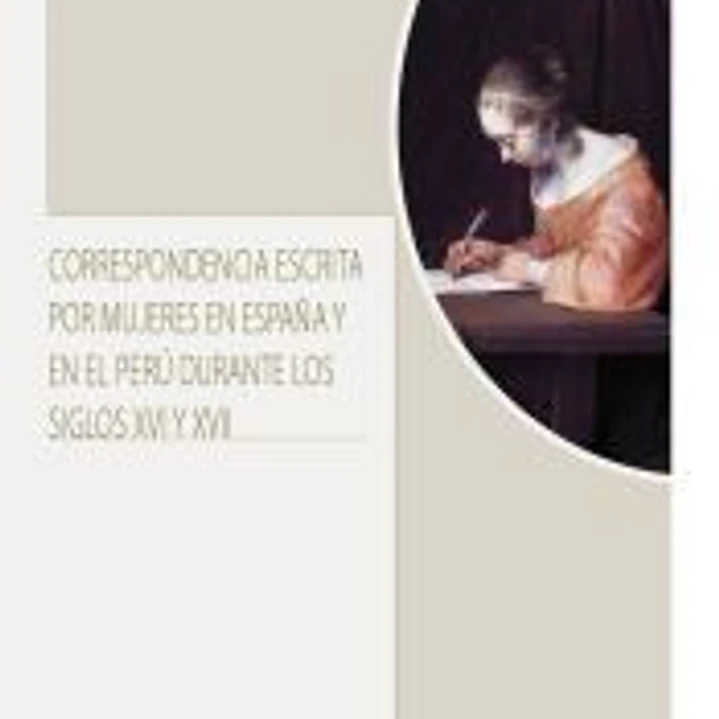Correspondencia escrita por mujeres en España y en el Perú durante los siglos XVI y XVII 1