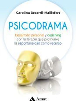 Psicodrama: Desarrollo personal y coaching con la terapia que promueve la espontaneidad como recurso