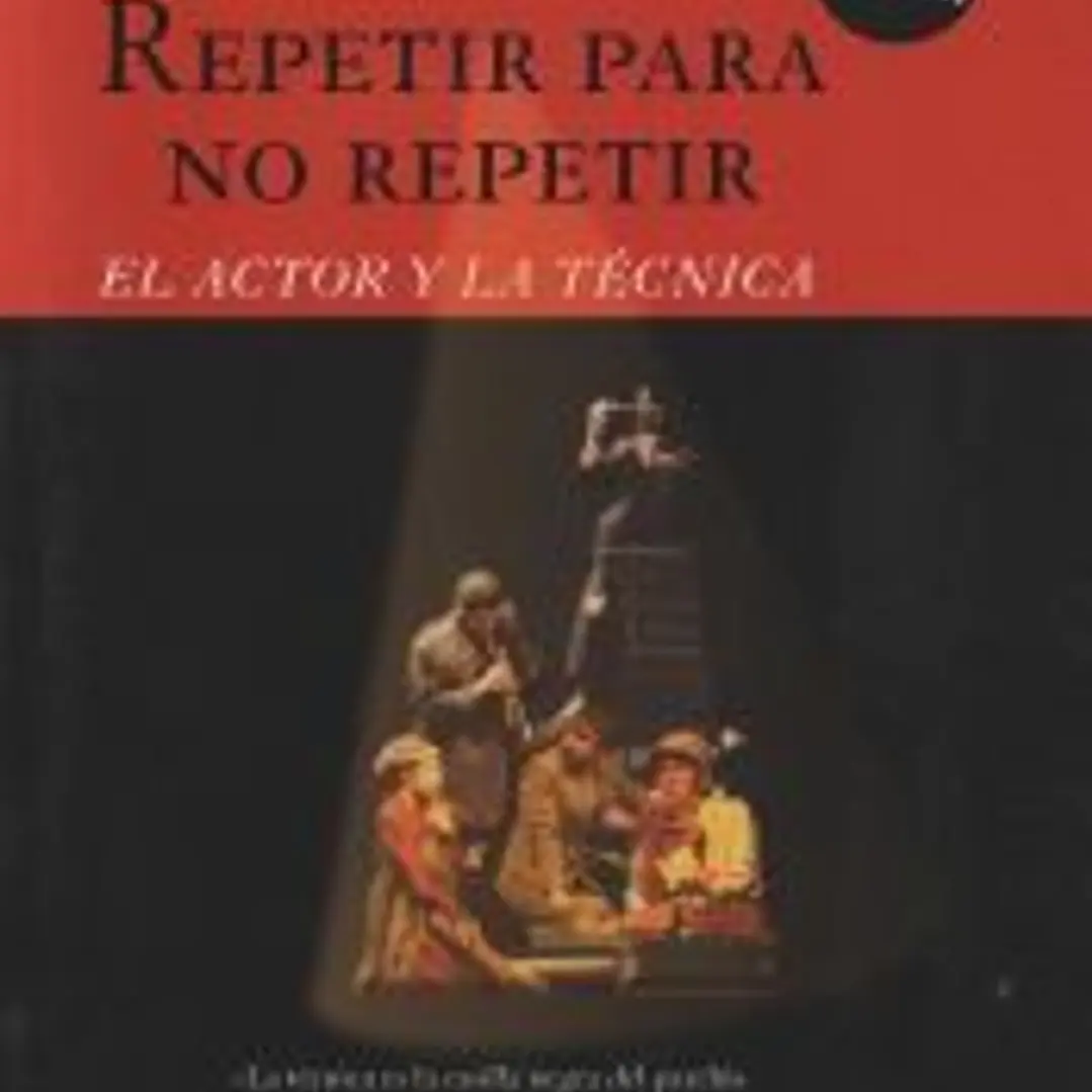 REPETIR PARA NO REPETIR (NE) . El actor y la técnica 1