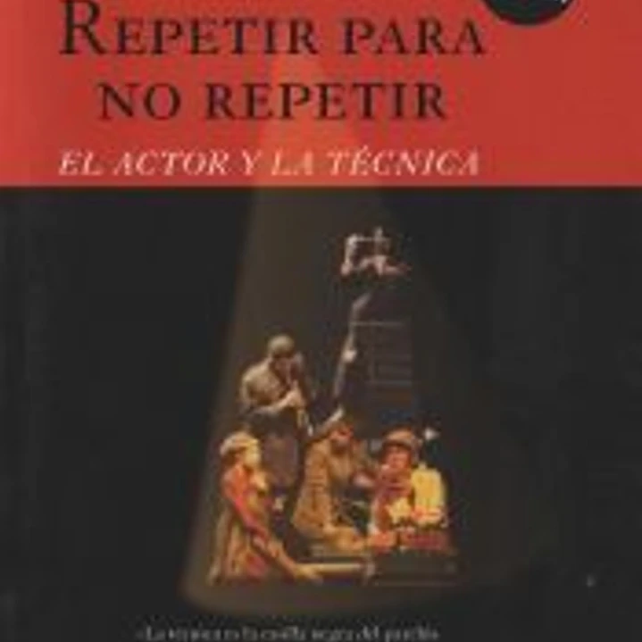 REPETIR PARA NO REPETIR (NE) . El actor y la técnica 1