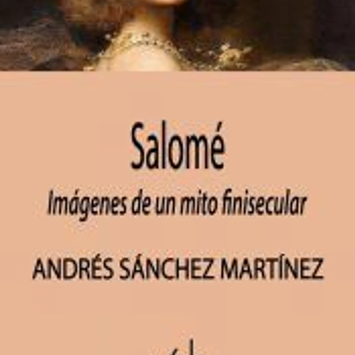 Salomé: Imágenes de un mito finisecular 1