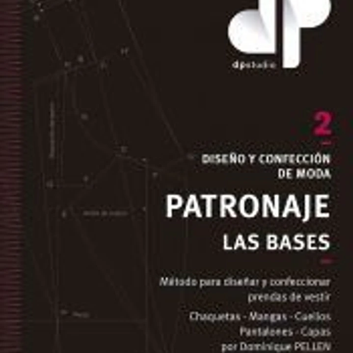 Diseño y confección de moda. Patronaje. Las bases. Vol. 2 1