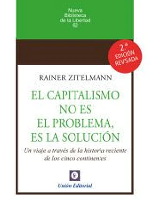 EL CAPITALISMO NO ES EL PROBLEMA, ES LA SOLUCIÓN 2ª EDICIÓN