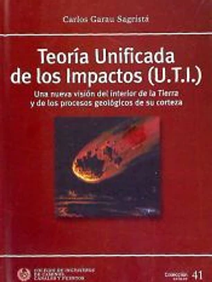 Teoría Unificada de los Impactos (U.T.I.) : una nueva visión del interior de la Tierra y de los procesos geológicos de su corteza