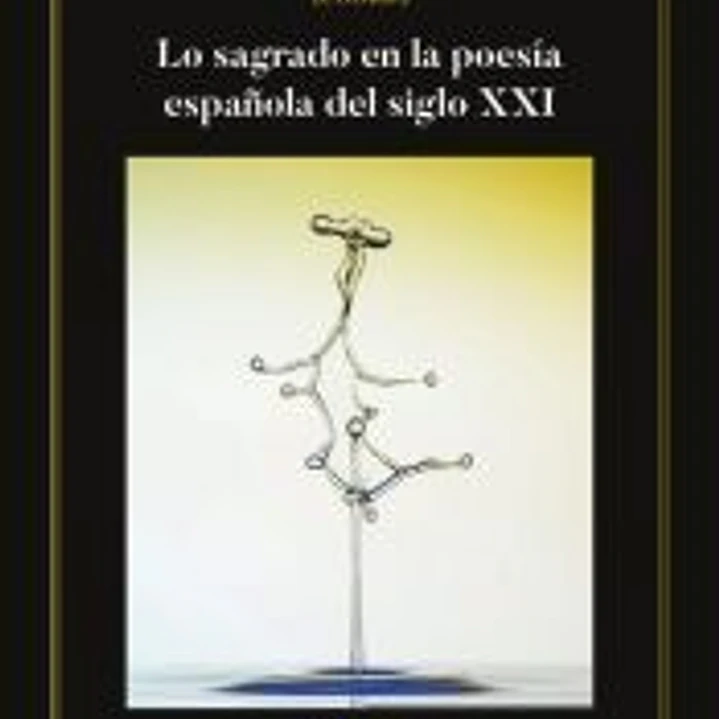 Lo sagrado en la poesía española del siglo XXI 1