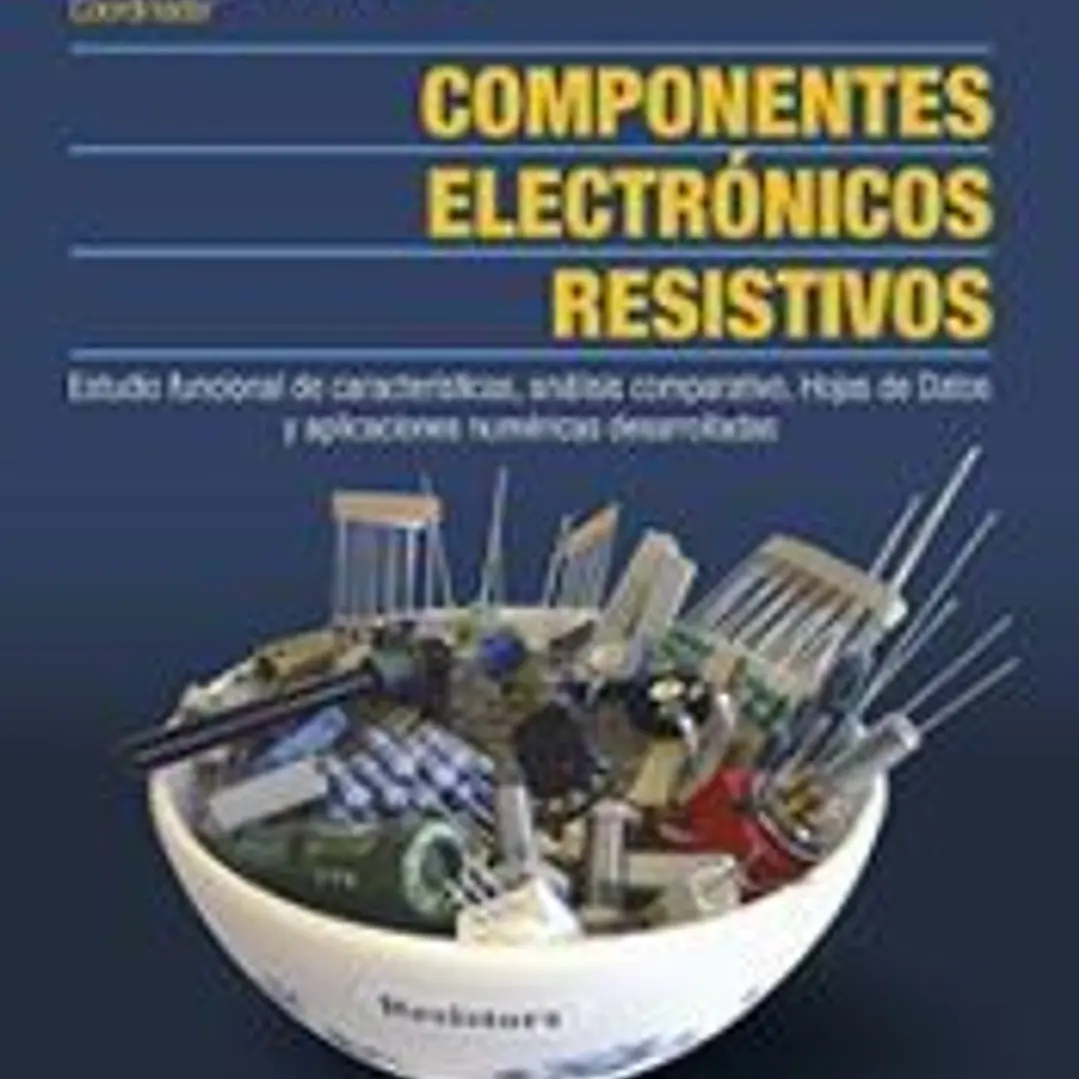 Componentes electrónicos resistivos. Estudio funcional de características, análisis comparativo, Hojas de Datos y aplicaciones númericas desarrolladas 1