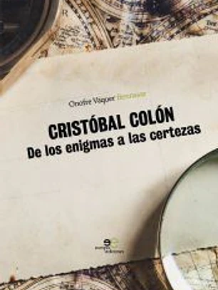 CRISTÓBAL COLÓN : DE LOS ENIGMAS A LAS CERTEZAS