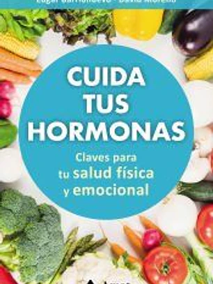 Cuida tus hormonas. Claves para tu salud física y emocional