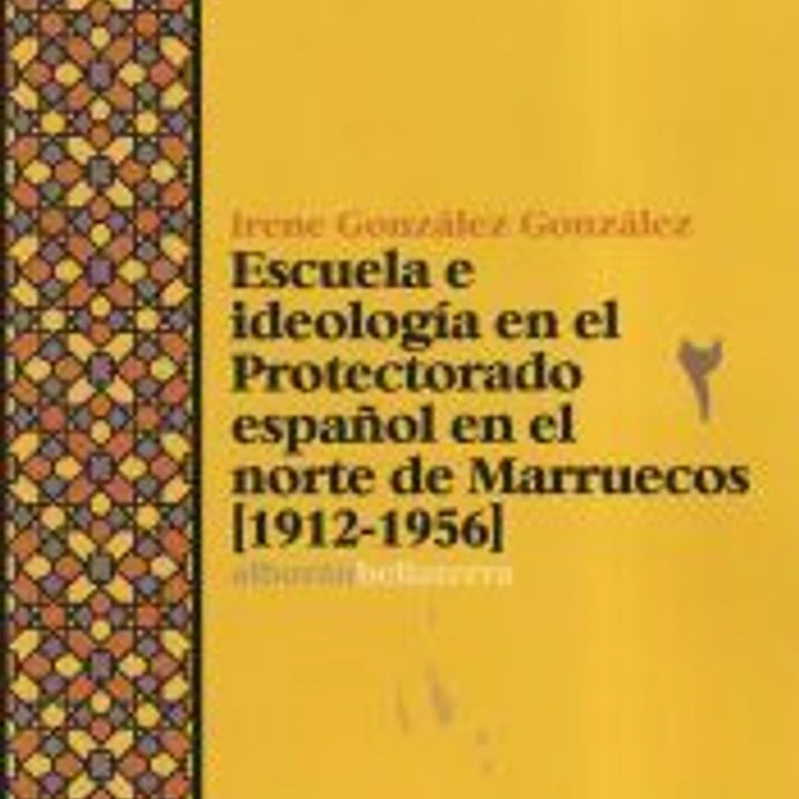 Escuela e ideología en el protectorado español en el Norte de Marruecos (1912-1956) 1
