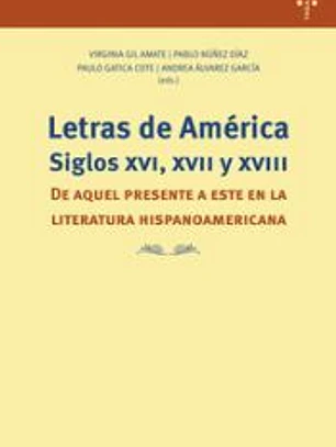 Letras de América. Siglos XVI, XVII y XVIII: De aquel presente a este en la literatura hispanoamericana