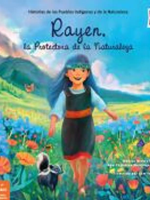 Historias de los Pueblos Indígenas y de la Naturaleza.: Rayen, La Protectora de la Naturaleza
