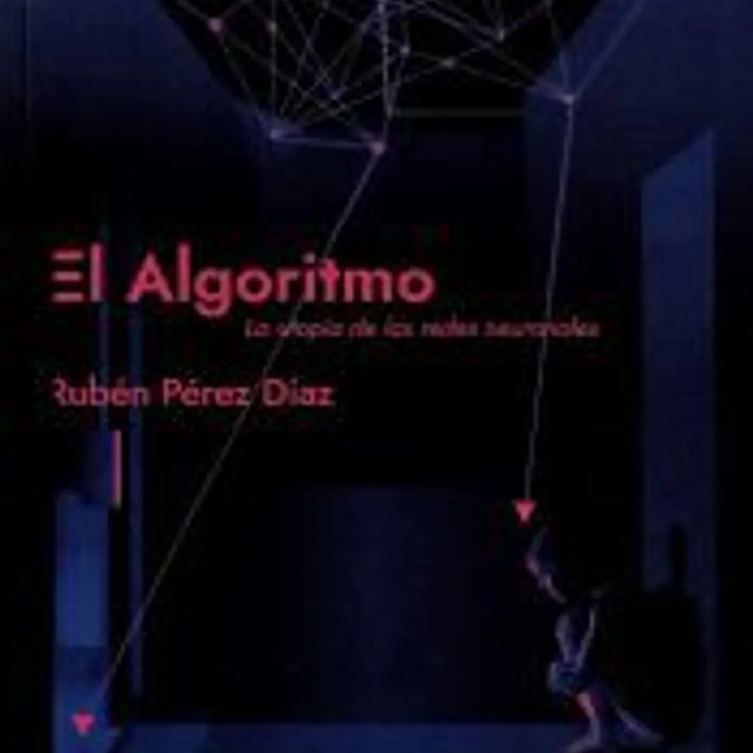 EL ALGORITMO: LA UTOPÍA DE LAS REDES NEURONALES 1
