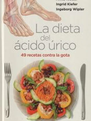 Dieta del ácido úrico : 49 recetas contra la gota
