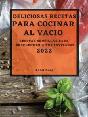 DELICIOSAS RECETAS PARA COCINAR AL VACÍO 2022