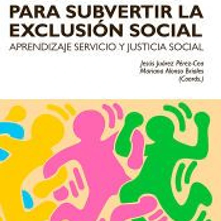 Acciones colaborativas para subvertir la exclusión social: aprendizaje servicio y justicia social 1