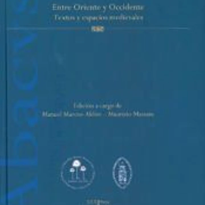 Entre Oriente y Occidente : textos y espacios medievales 1