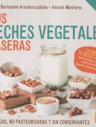 Tus Leches Vegetales Caseras (Nueva Edición)