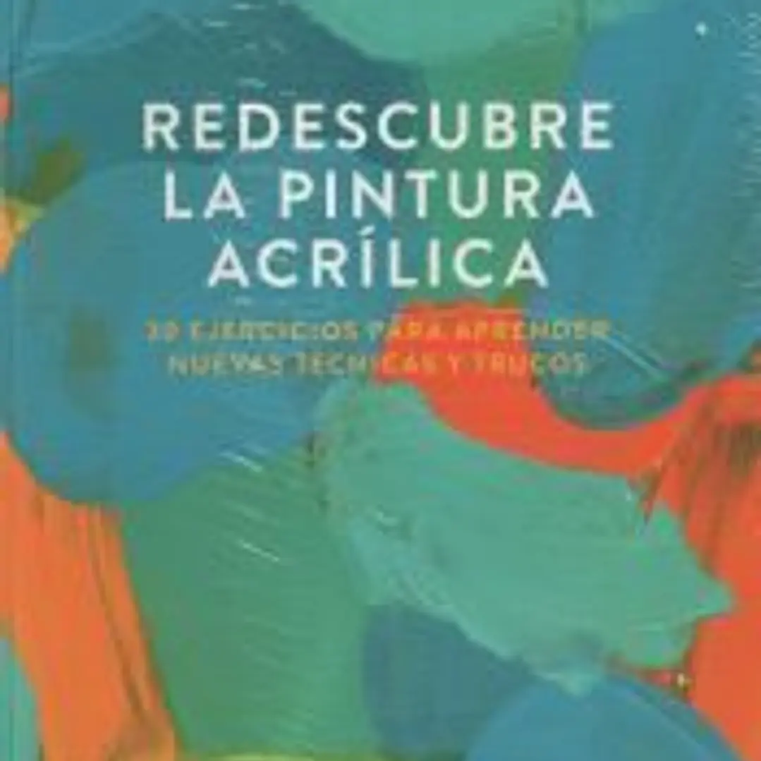 Redescubre la pintura acrílica 30 ejercicios para aprender nuevas técnicas y trucos 1