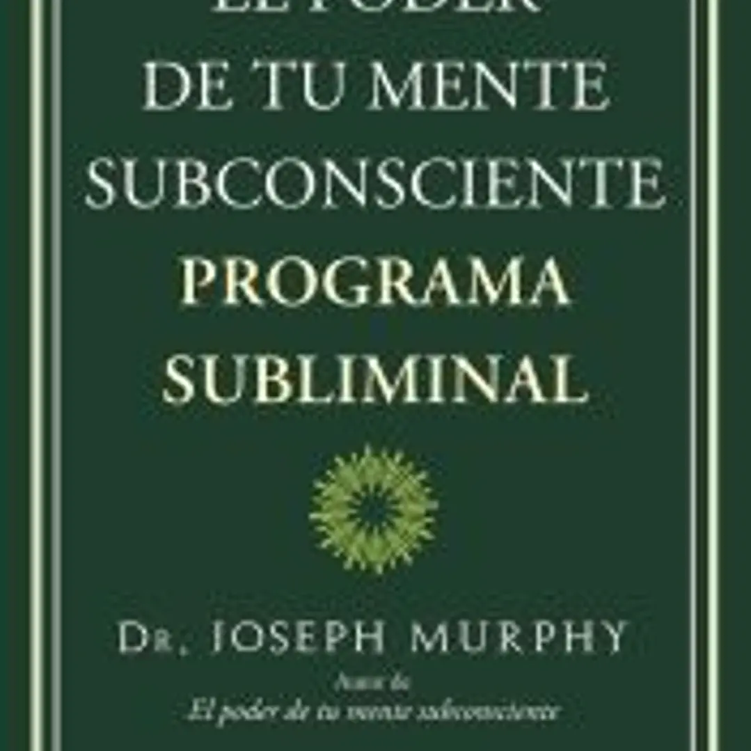 El poder de tu mente subconsciente. Programa subliminal 1