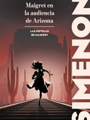 Maigret en la audiencia de Arizona (Las novelas de Maigret)