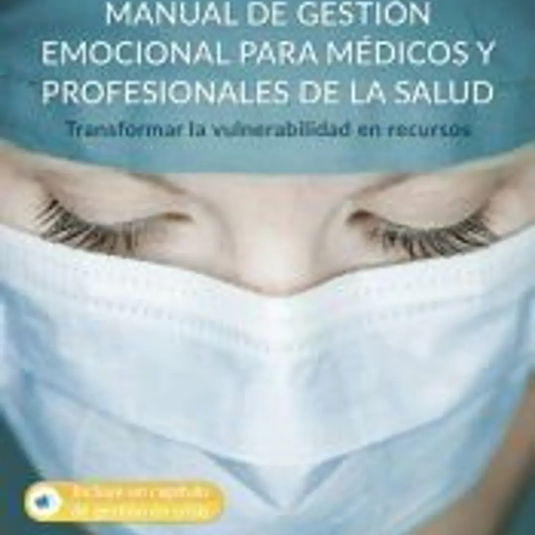 Manual de gestión emocional para médicos y profesionales de la salud. Transformar la vulnerabilidad en recursos 1