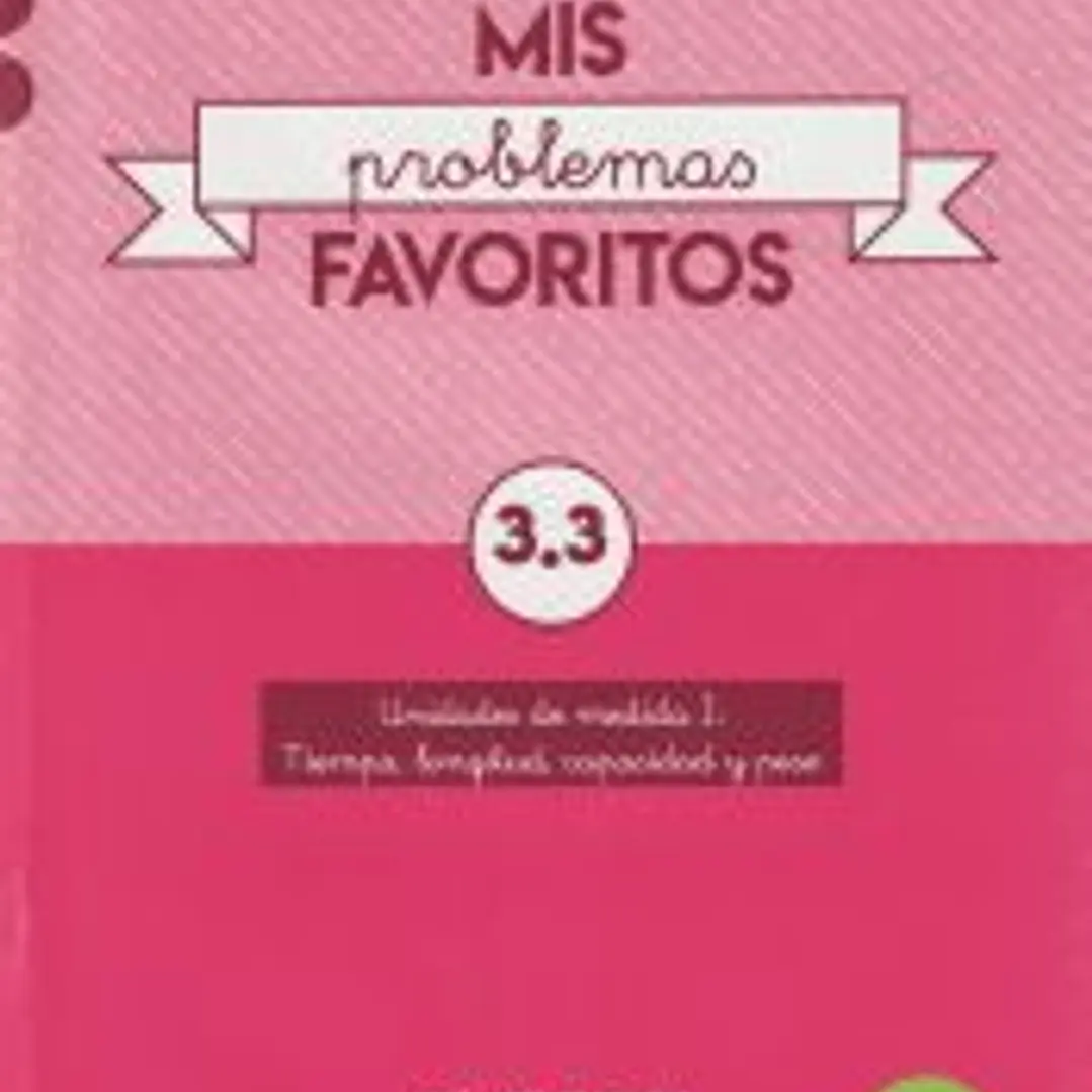 MIS PROBLEMAS FAVORITOS 3.3. UNIDADES DE MEDIDA I: TIEMPO, LONGITUD, CAPACIDAD Y PESO 1