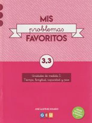 MIS PROBLEMAS FAVORITOS 3.3. UNIDADES DE MEDIDA I: TIEMPO, LONGITUD, CAPACIDAD Y PESO
