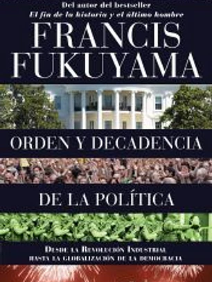 Orden y decadencia de la política: desde la Revolución Industrial a la globalización de la democracia