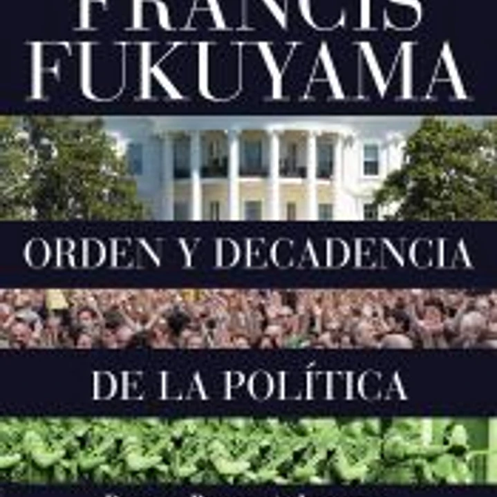 Orden y decadencia de la política: desde la Revolución Industrial a la globalización de la democracia 1