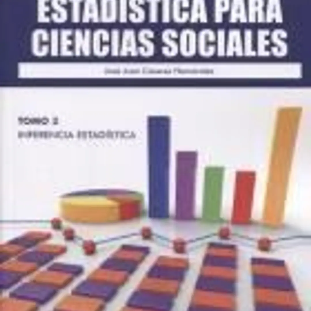CONCEPTOS BASICOS Y EJERCICIOS DE ESTADISTICA PARA CIENCIAS SOCIALES 3. TOMO 3: INFERENCIA ESTADISTICA 1