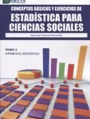 CONCEPTOS BASICOS Y EJERCICIOS DE ESTADISTICA PARA CIENCIAS SOCIALES 3. TOMO 3: INFERENCIA ESTADISTICA