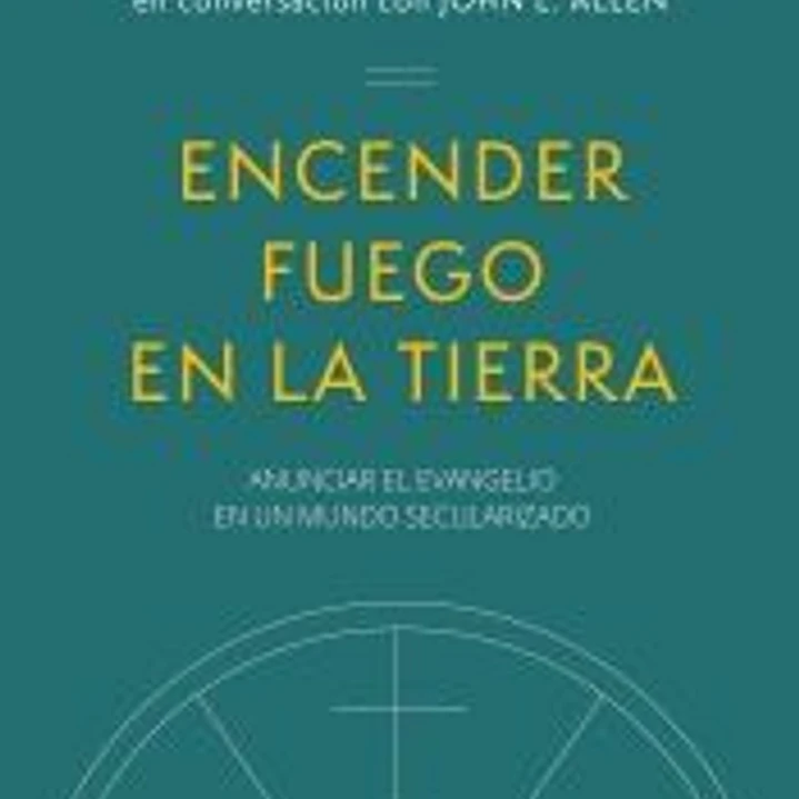 ENCENDER FUEGO EN LA TIERRA: ANUNCIAR EL EVANGELIO EN UN MUNDO SECULARIZADO 1