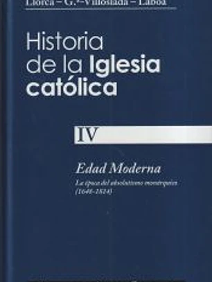 Historia de la Iglesia católica. IV: Edad moderna: la época del absolutismo monárquico (1648-1814)
